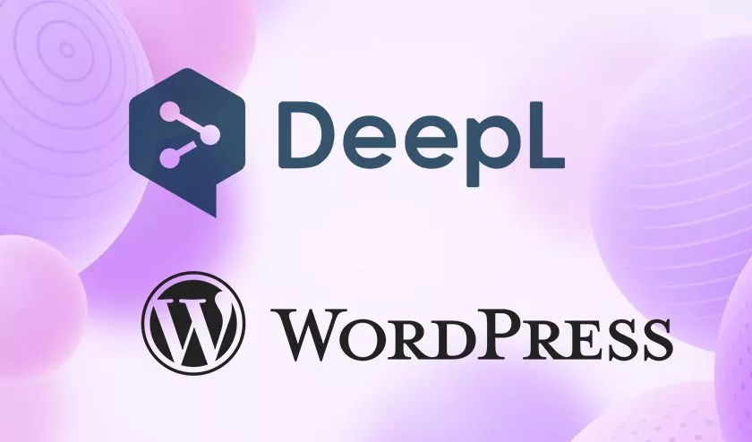 DeepL and WordPress for Translating Your Website: A Perfect Combo